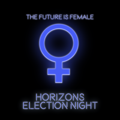 HORIZONS #60 ELECTION NIGHT - THE FUTURE IS FEMALE
