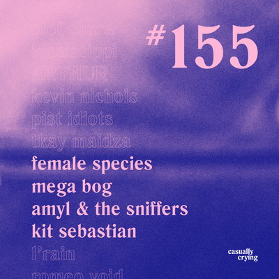 Casually Crying - Episode 155 - Female Species, Mega Bog, Amyl & The Sniffers, Kit Sebastian
