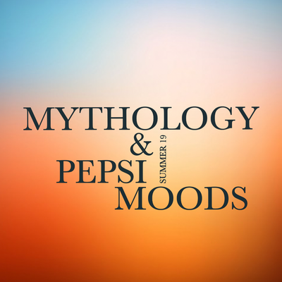SUMMER 19 ~ MYTHOLOGY & PEPSI MOODS
