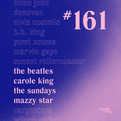 Casually Crying - Episode 161 - The Beatles, Carole King, The Sundays, Mazzy Star