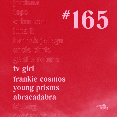 Casually Crying - Episode 165 - TV Girl, Frankie Cosmos, Young Prisms, Abracadabra