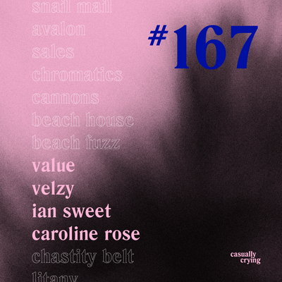 Casually Crying - Episode 167 - Value, Velzy, IAN SWEET, Caroline Rose