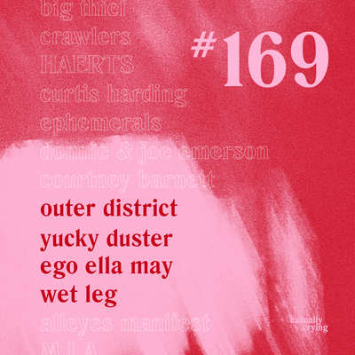 Casually Crying - Episode 169 - Outer District, Yucky Duster, Ego Ella May, Wet Leg