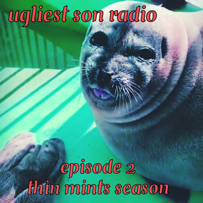 ugliest son radio — episode 2 — thin mints season