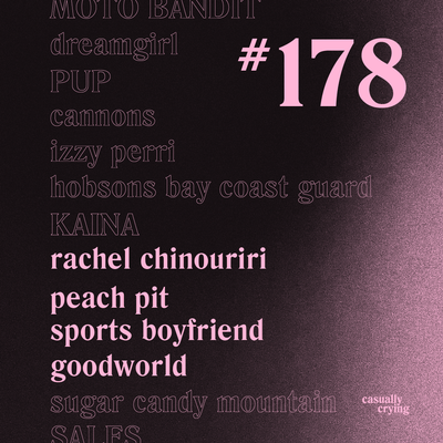 Casually Crying - Episode 178 - Rachel Chinouriri, Peach Pit, Sports Boyfriend, Goodworld