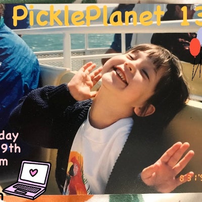 PICKLEPLANET #13 IT'S MY FRIGGIN BIRTHDAY