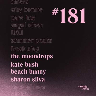 Casually Crying - Episode 181 - The Moondrops, Kate Bush, Beach Bunny, Sharon Silva
