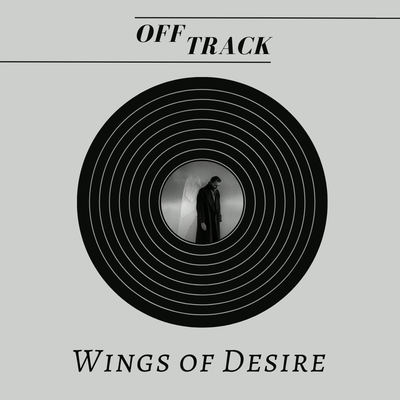 Off Track #9: Wings of Desire