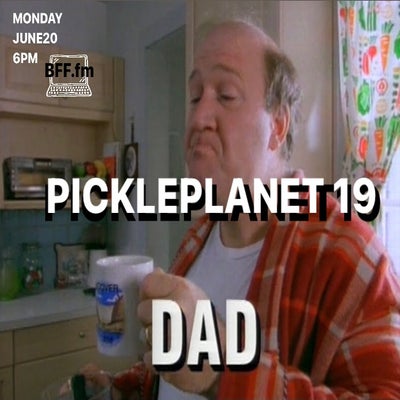 PICKLEPLANET #19 DAD