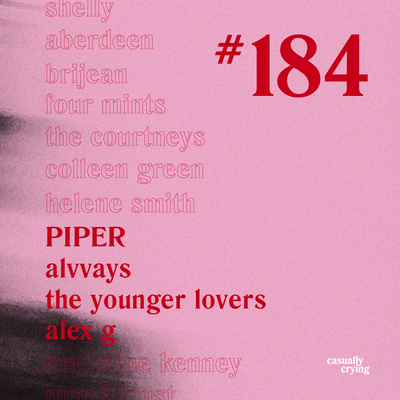 Casually Crying - Episode 184 - PIPER, Alvvays, The Younger Lovers, Alex G