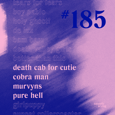 Casually Crying - Episode 185 - Death Cab for Cutie, Cobra Man, Murvyns, Pure Hell