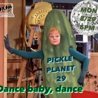 PICKLEPLANET #29 DANCE BABY, DANCE