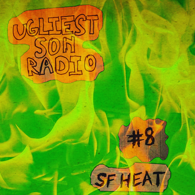 ugliest son radio — episode 8 — sf heat