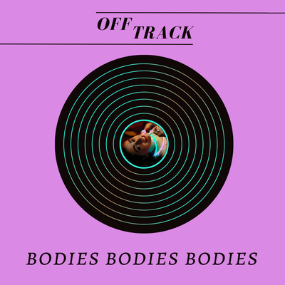Off Track #14: Bodies Bodies Bodies