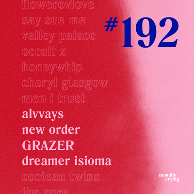 Casually Crying - Episode 192 - Alvvays, New Order, GRAZER, Dreamer Isioma