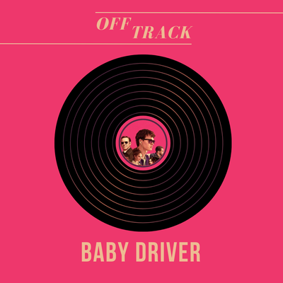 Off Track #17 - Baby Driver