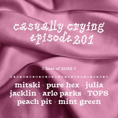 Casually Crying - Episode 201 - Best of 2022: Mitski, Arlo Parks, Pure Hex, Julia Jacklin