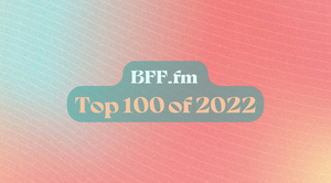 The BFF Top 100 of 2022