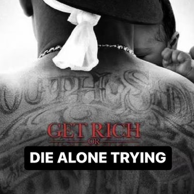 EP 15: Get Rich or DIE ALONE Tryin'