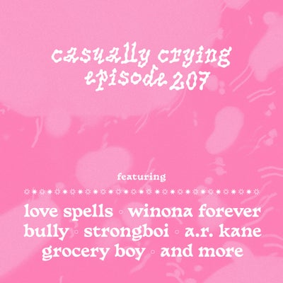 Casually Crying - Episode 207 - Love Spells, Winona Forever, Bully, strongboi