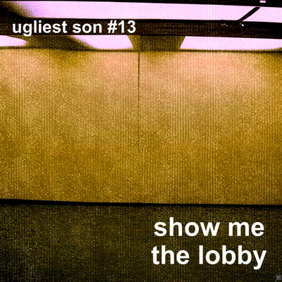 ugliest son radio — episode 13 — show me the lobby
