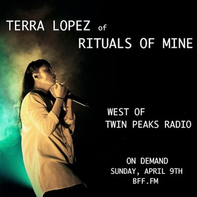West of Twin Peaks Radio #177 feat Terra Lopez of Rituals of Mine