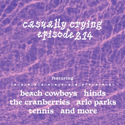 Casually Crying - Episode 214 - The Cranberries, Beach Cowboys, Hinds, Arlo Parks