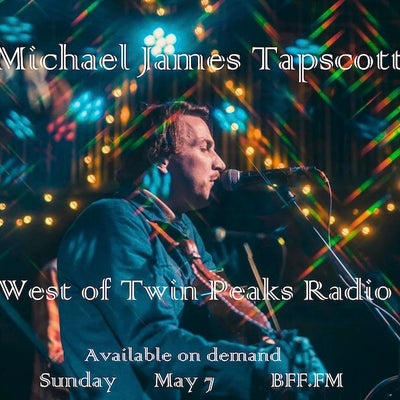 West of Twin Peaks Radio #179 feat Michael James Tapscott