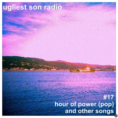 ugliest son radio — episode 17 — hour of power (pop) and other songs