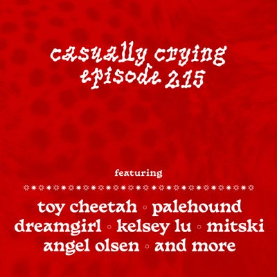 Casually Crying - Episode 215 - toy cheetah, Palehound, Dreamgirl, Kelsey Lu
