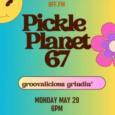 PICKLEPLANET #67 groovalicious grindin