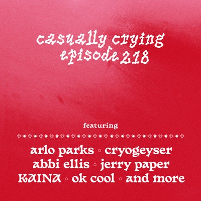 Casually Crying - Episode 218 - Arlo Parks, Cryogeyser, Abbi Ellis, Jerry Paper