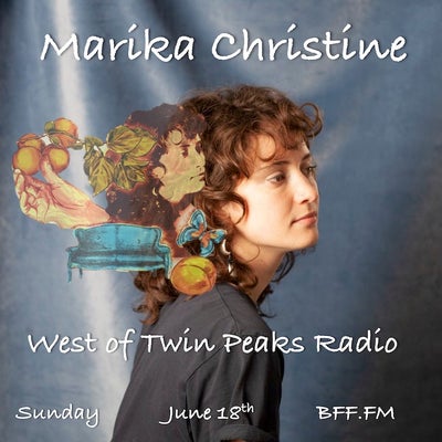 West of Twin Peaks Radio #182 feat Marika Christine