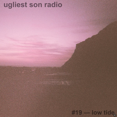 ugliest son radio — episode 19 — low tide
