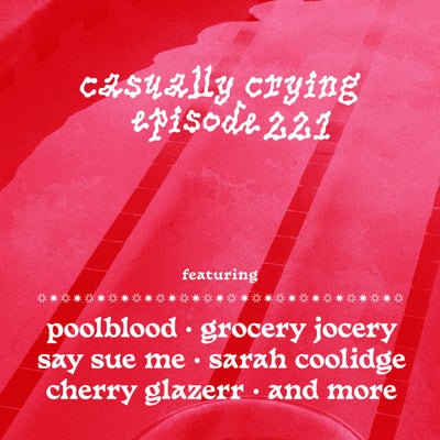 Casually Crying - Episode 221 - poolblood, Say Sue Me, Grocery Jocery, Sarah Coolidge