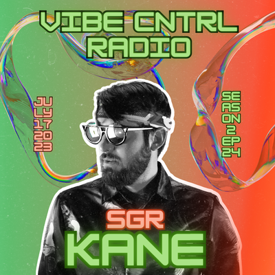 Vibe CNTRL RADIO EP# 36 ft SGRKANE