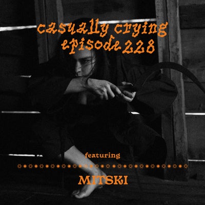 Casually Crying - Episode 228 - The Mitski Episode