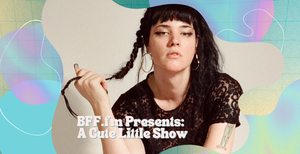 BFF.fm Presents: A Cute Little Show with Bijoux Cone, April Flowers, Gorejuice Girls, Sleepless Nights