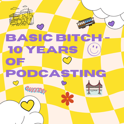 Basic Bitch - Our 10-Year Anniversary!