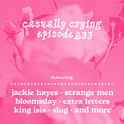 Casually Crying - Episode 233 - Jackie Hayes, Strange Men, Bloomsday, extra letters