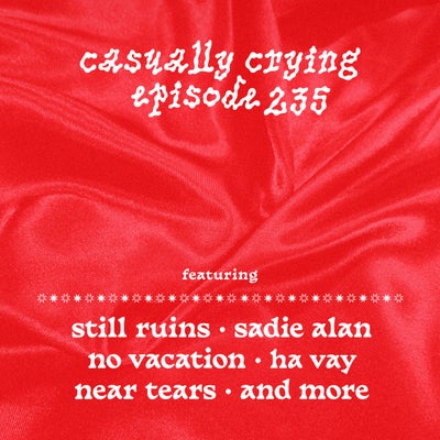 Casually Crying - Episode 235 - Still Ruins, No Vacation, Sadie Alan, Ha Vay