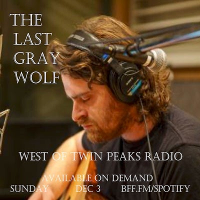 West of Twin Peaks Radio #194 feat The Last Gray Wolf