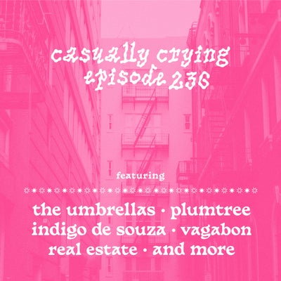 Casually Crying - Episode 236 - The Umbrellas, Plumtree, Indigo De Souza, Vagabon