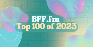The BFF Top 100 of 2023
