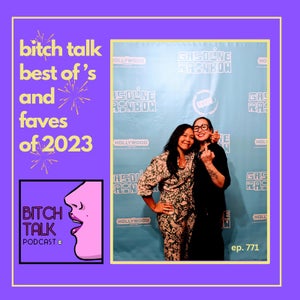 Bitch Talk Best Of's and Faves of 2023