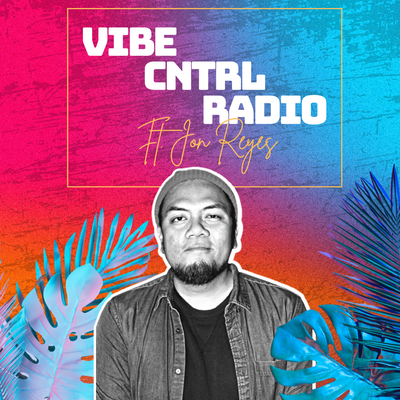Vibe CNTRL Radio EP# 16 ft Jon Reyes