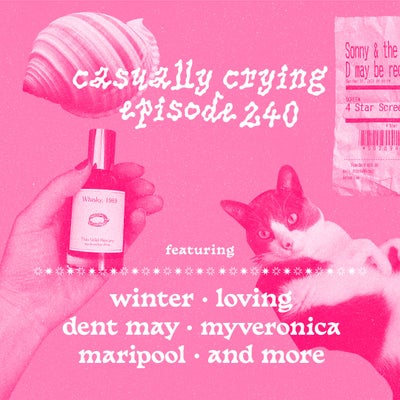 Casually Crying - Episode 240 - Winter, Loving, Dent May, MyVeronica