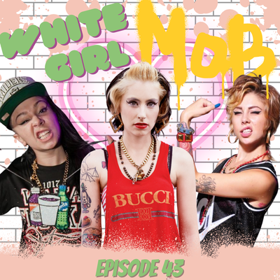 EP 43: White Girl Mob