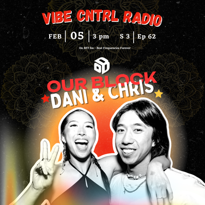 Vibe CNTRL Radio EP# 62 ft Dani & Chris (Our Block)