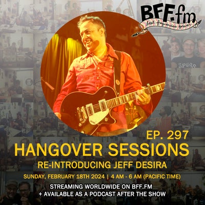 Hangover Sessions 297 Ft. Jeff Desira ~ February 18th 2024